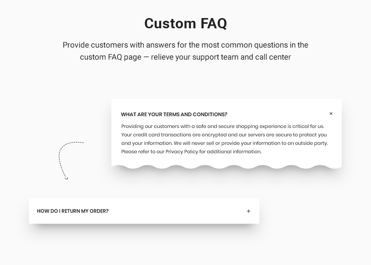 Custom FAQ: Provide customers with answers for the most common questions in the custom FAQ page — relieve your support team and call center